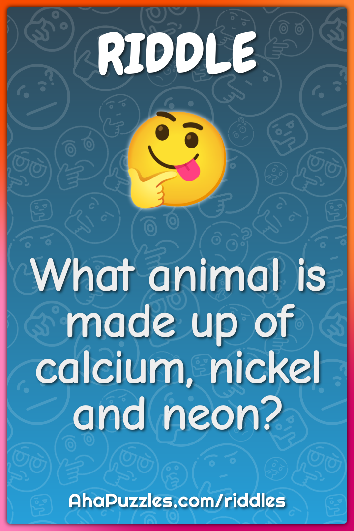 What animal is made up of calcium, nickel and neon?