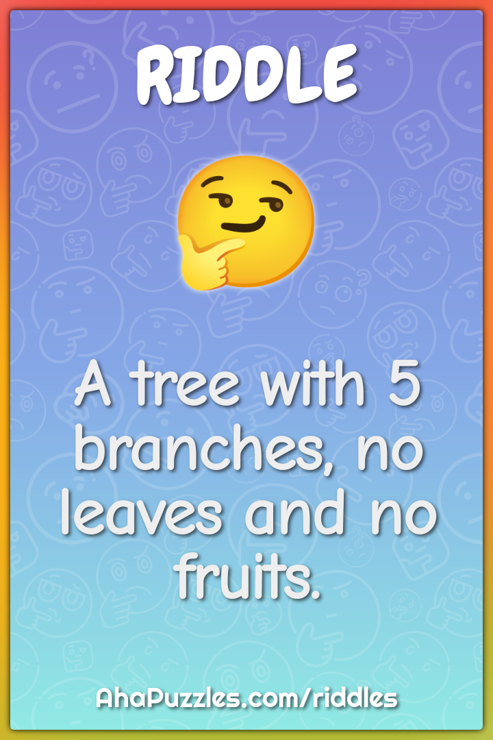 A tree with 5 branches, no leaves and no fruits.