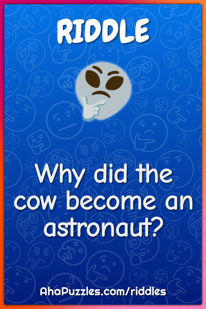 Why did the cow become an astronaut?
