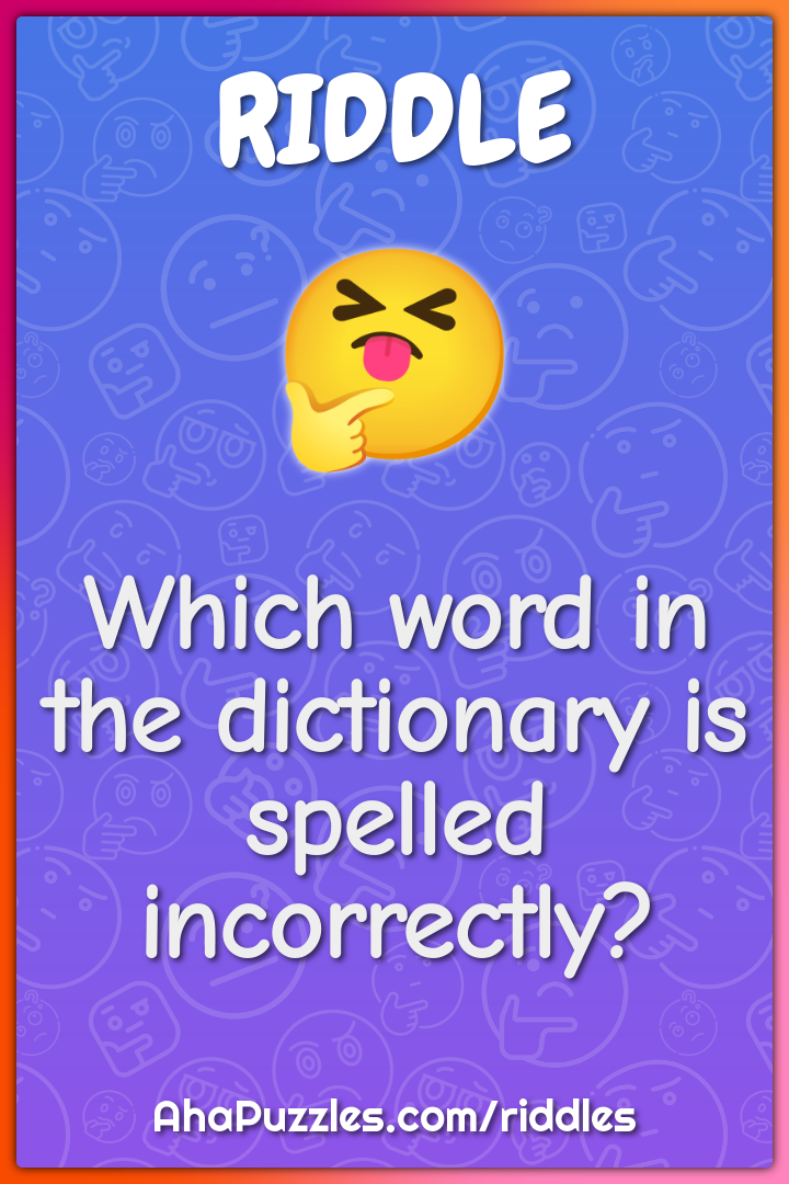 Which word in the dictionary is spelled incorrectly?