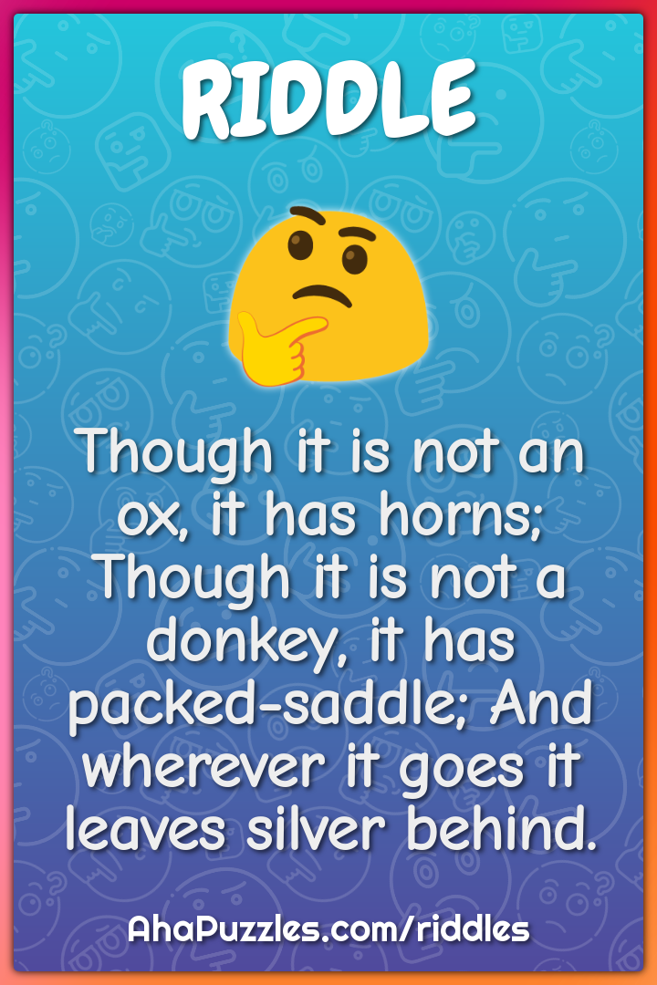 Though it is not an ox, it has horns; Though it is not a donkey, it...