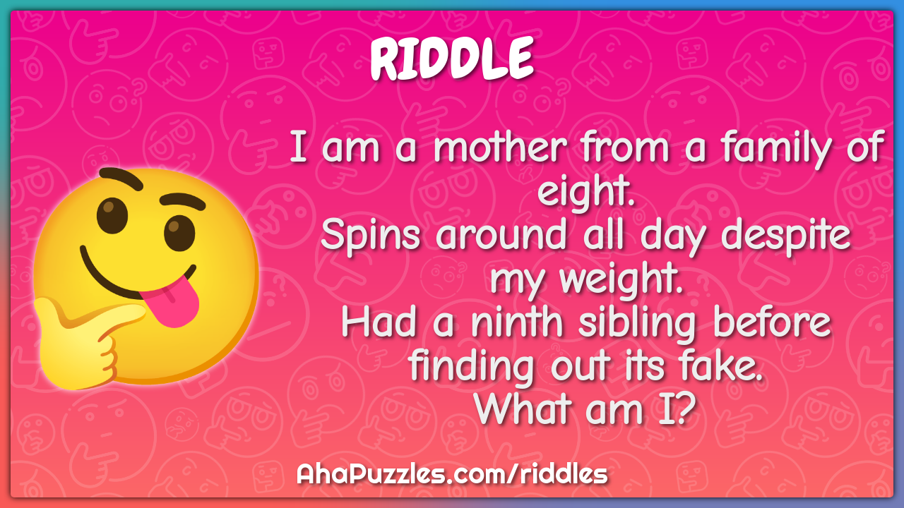 I am a mother from a family of eight. Spins around all day despite my...