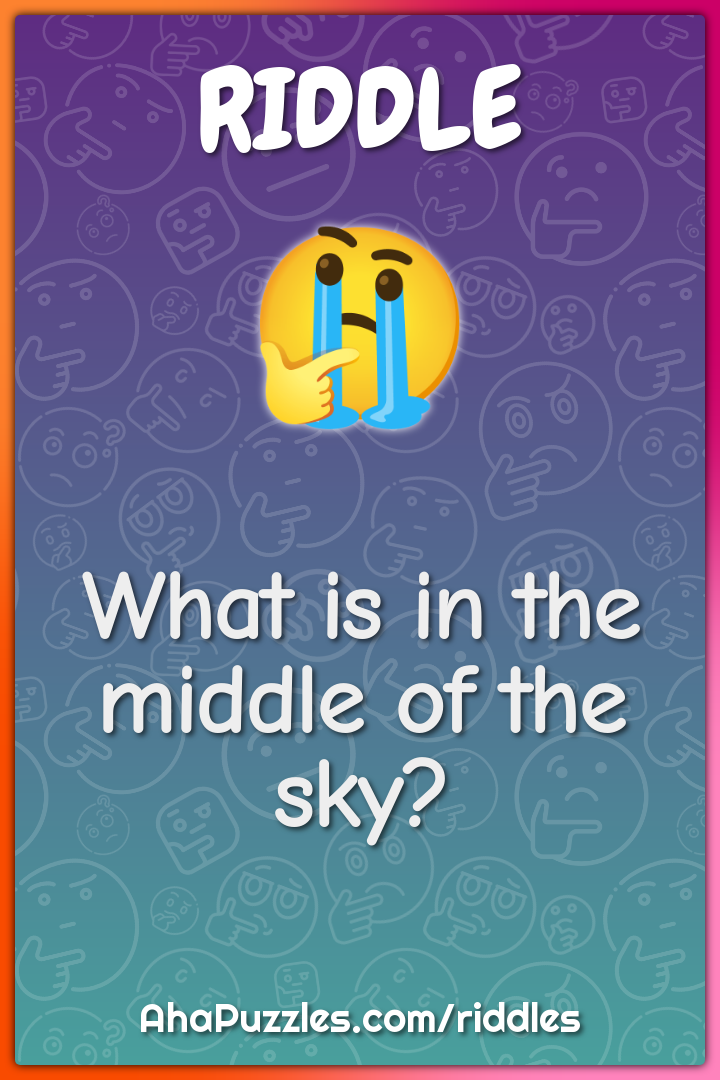 What is in the middle of the sky?