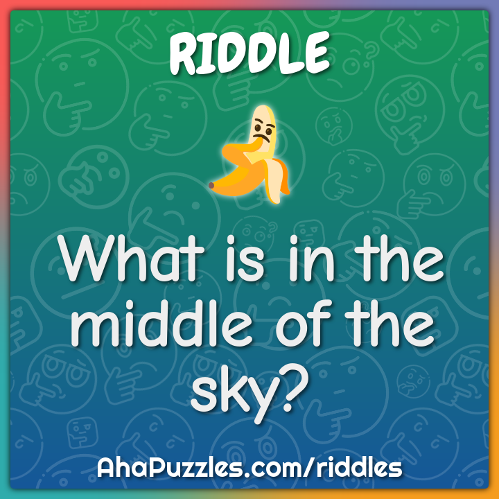 What is in the middle of the sky?