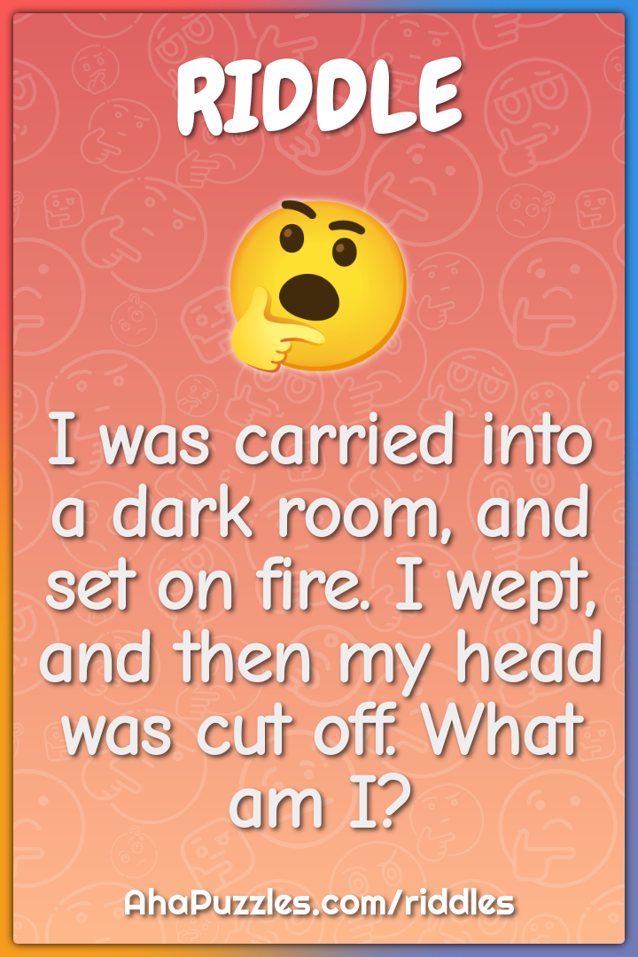 I was carried into a dark room, and set on fire. I wept, and then my...