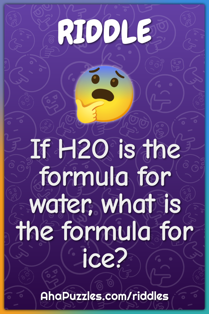 If H2O is the formula for water, what is the formula for ice?