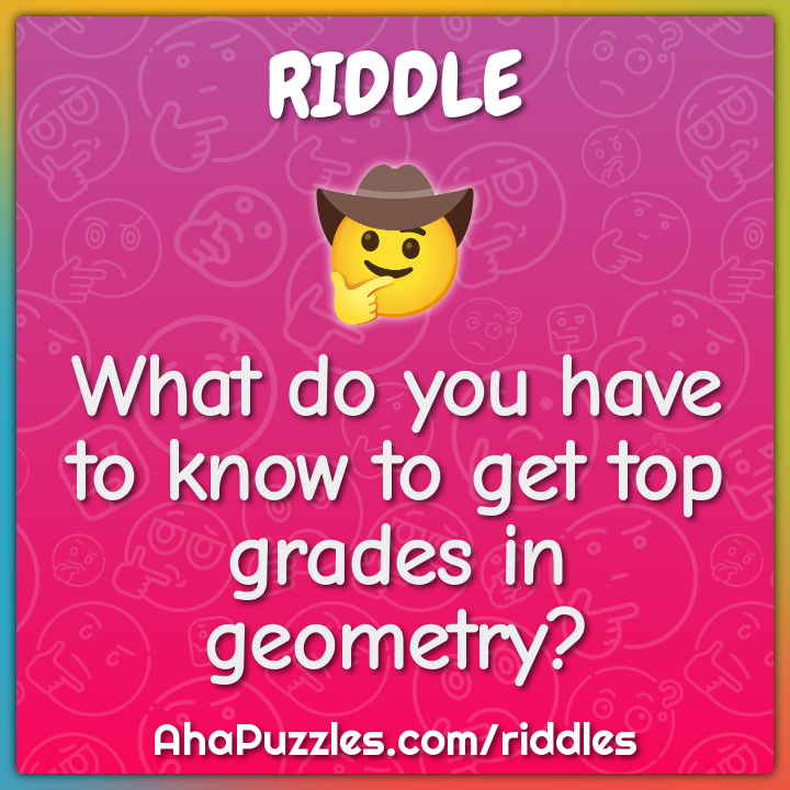 What do you have to know to get top grades in geometry?