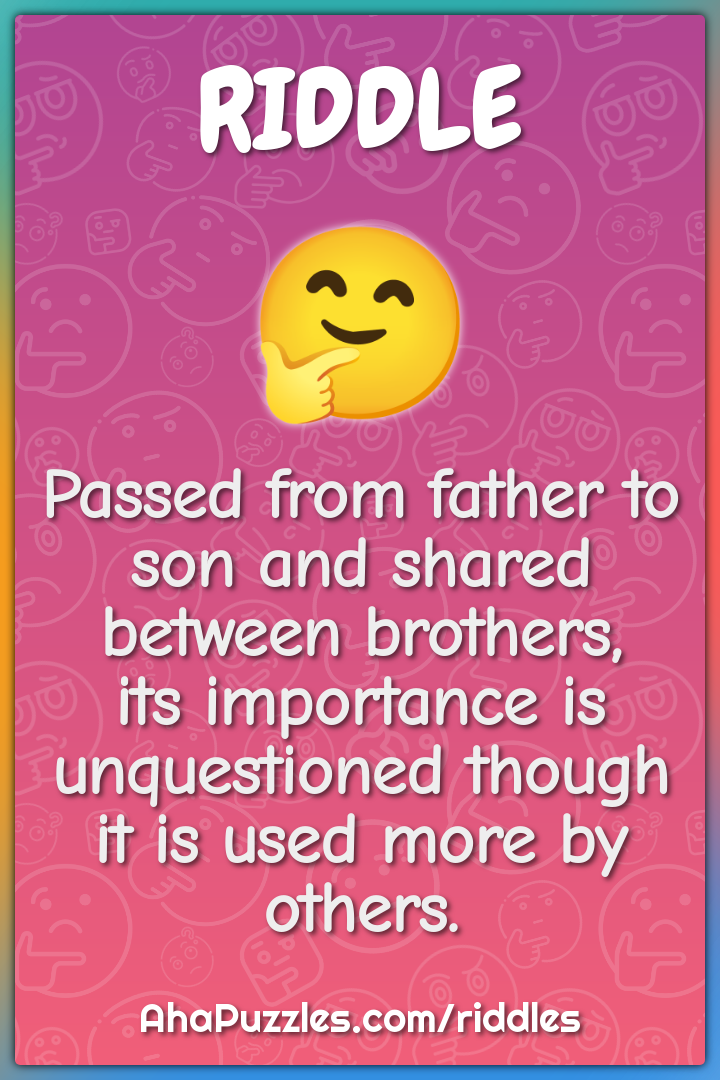 Passed from father to son and shared between brothers, its importance...