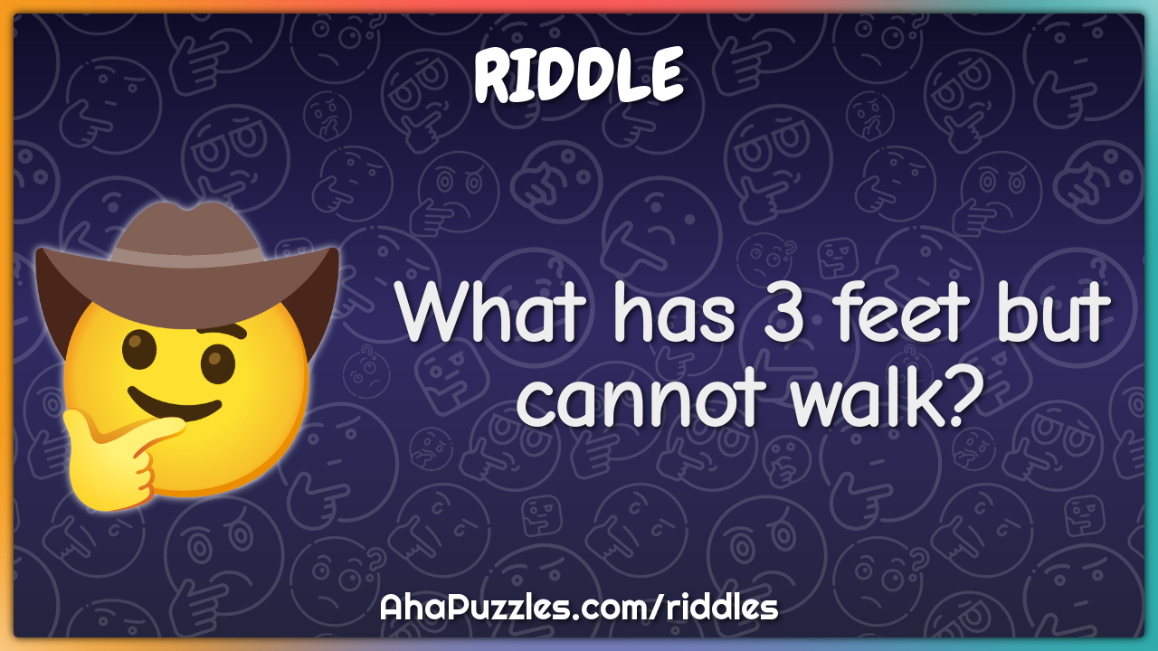 What has 3 feet but cannot walk?