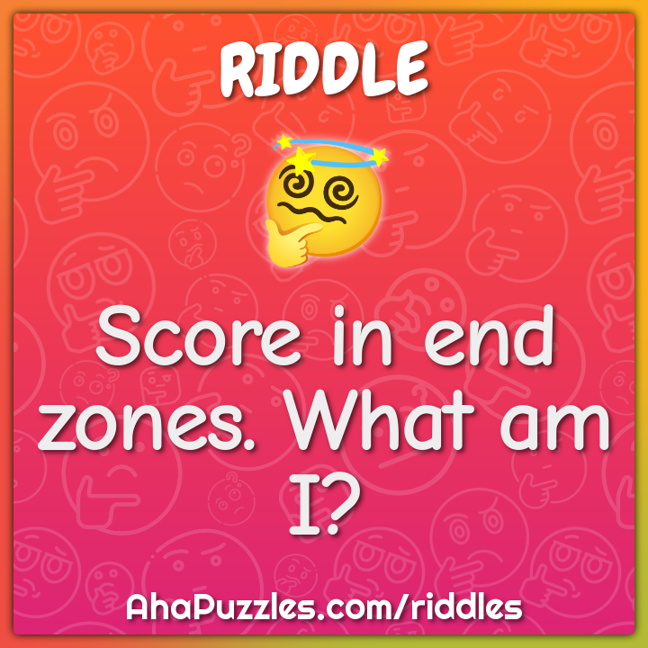 Score in end zones. What am I?