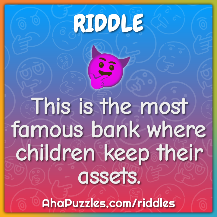 This is the most famous bank where children keep their assets.