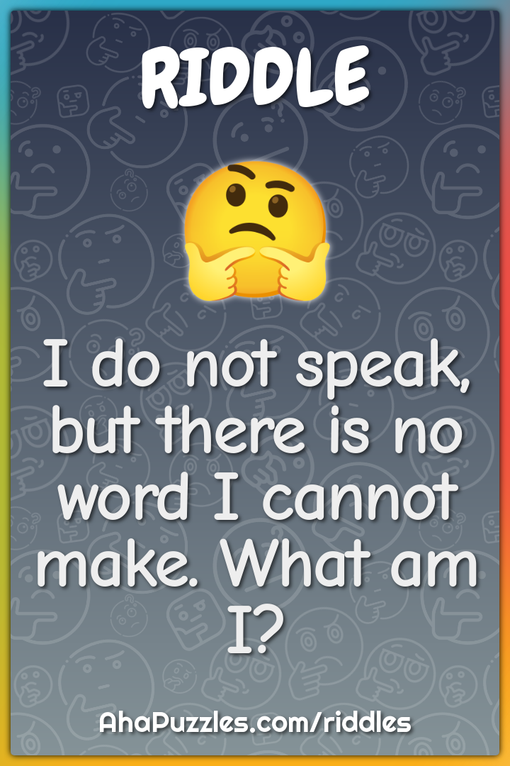 I do not speak, but there is no word I cannot make. What am I?