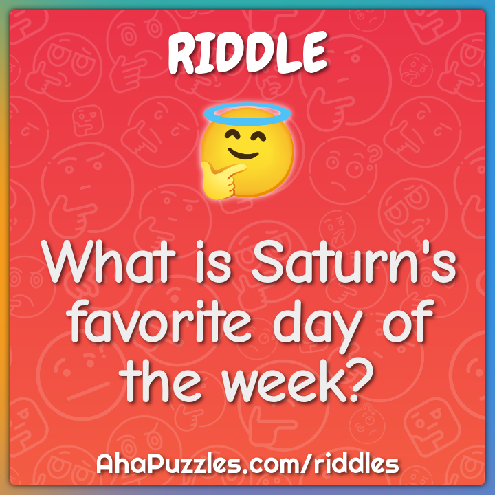 What is Saturn's favorite day of the week? - Charada e Resposta - Geniol