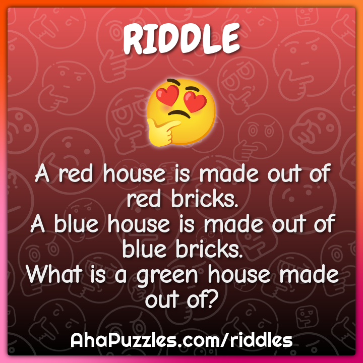 A red house is made out of red bricks. A blue house is made out of...